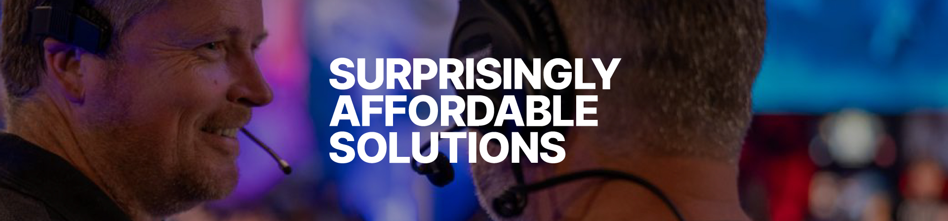 SURPRISINGLY AFFORDABLE SOLUTIONS